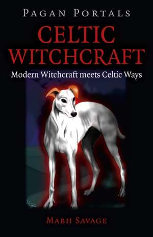 Pagan Portals – Celtic Witchcraft – Modern Witchcraft meets Celtic Ways de Mabh Savage