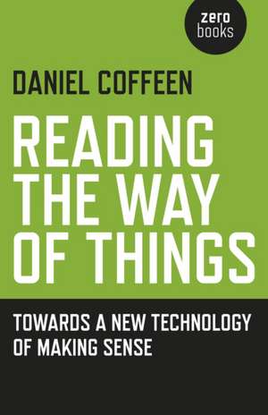 Reading the Way of Things – Towards a New Technology of Making Sense de Daniel Coffeen