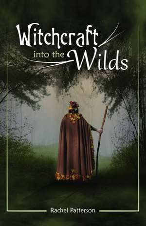 Witchcraft...into the wilds de Rachel Patterson