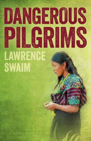 Dangerous Pilgrims de Lawrence Swaim