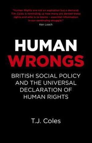 Human Wrongs – British Social Policy and the Universal Declaration of Human Rights de T.j. Coles