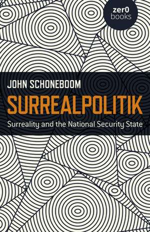 Surrealpolitik – Surreality and the National Security State de John Schoneboom