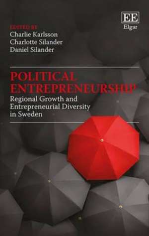 Political Entrepreneurship – Regional Growth and Entrepreneurial Diversity in Sweden de Charlie Karlsson