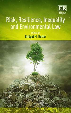 Risk, Resilience, Inequality and Environmental Law de Bridget M. Hutter