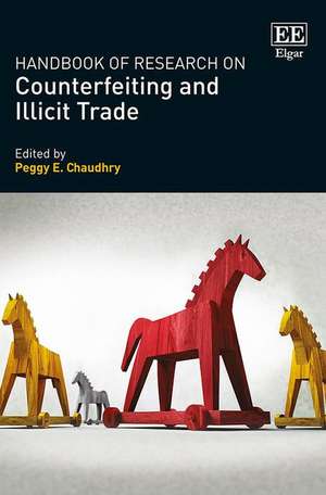 Handbook of Research on Counterfeiting and Illicit Trade de Peggy E. Chaudhry