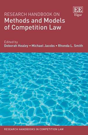 Research Handbook on Methods and Models of Competition Law de Deborah Healey