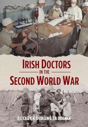 Irish Doctors in the Second World War de J. Casey