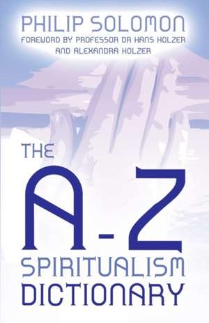 The A-Z Spiritualism Dictionary de Philip Solomon