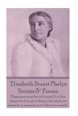 Elizabeth Stuart Phelps - Stories & Poems de Phelps, Elizabeth Stuart