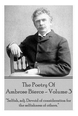 Ambrose Bierce - The Poetry of Ambrose Bierce - Volume 3 de Ambrose Bierce