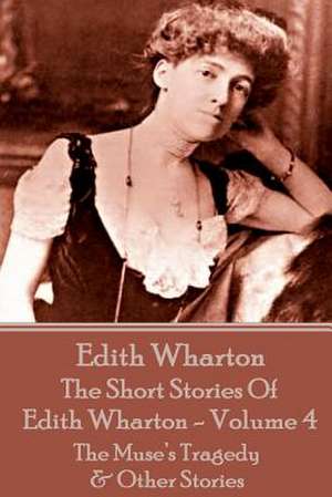 The Short Stories of Edith Wharton - Volume IV de Edith Wharton