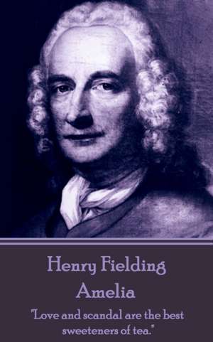 Henry Fielding - Amelia: "Love and scandal are the best sweeteners of tea." de Henry Fielding