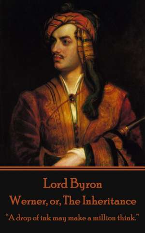 Lord Byron - Werner, or, The Inheritance: "A drop of ink may make a million think." de George Gordon Byron