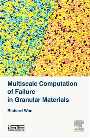 Multiscale Computation of Failure in Granular Materials de Richard Wan