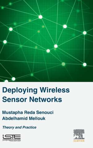 Deploying Wireless Sensor Networks: Theory and Practice de Mustapha Reda Senouci