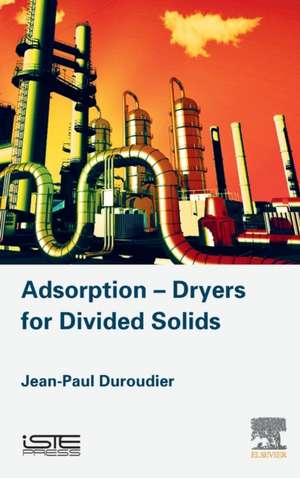 Adsorption-Dryers for Divided Solids de Jean-Paul Duroudier