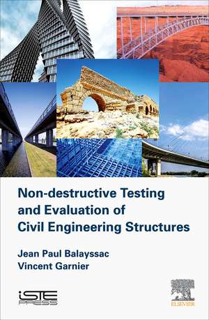 Non-destructive Testing and Evaluation of Civil Engineering Structures de Jean-Paul Balayssac