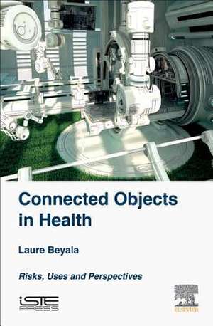 Connected Objects in Health: Risks, Uses and Perspectives de Laure Beyala