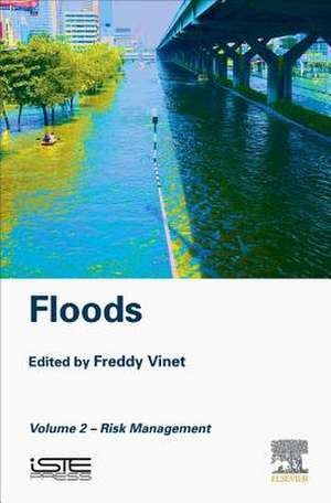 Floods: Volume 2- Risk Management de Freddy Vinet