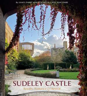 Sudeley Castle: Royalty, Romance and Renaissance de Lady Elizabeth Ashcombe