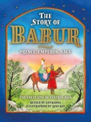 STORY OF BABUR THE de Anuradha Sharma