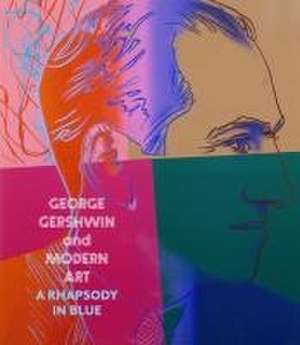 George Gershwin and Modern Art de Alexander Shelley