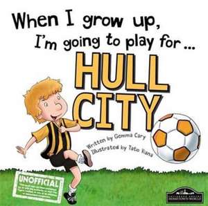 When I Grow Up I'm Going to Play for Hull de Gemma Cary