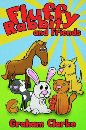 Fluffy Rabbit and Friends de Graham Clarke