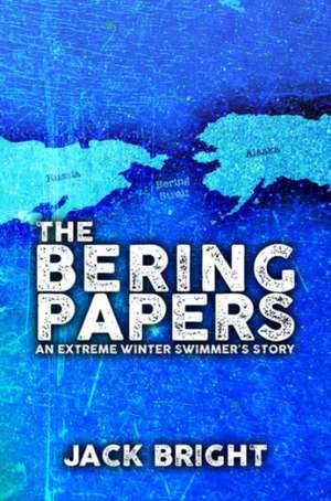 The Bering Paper: An Extreme Winter Swimmer's Story de Jack Bright