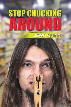 Stop Chucking Around de Jewd Quinn