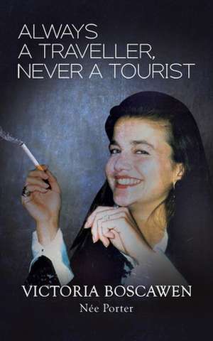 Always a Traveller, Never a Tourist de Victoria Boscawen Née Porter