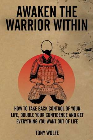 AWAKEN THE WARRIOR WITHIN de Tony Wolfe