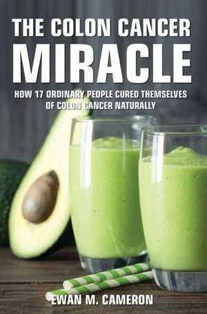 The Colon Cancer Miracle de Ewan M Cameron