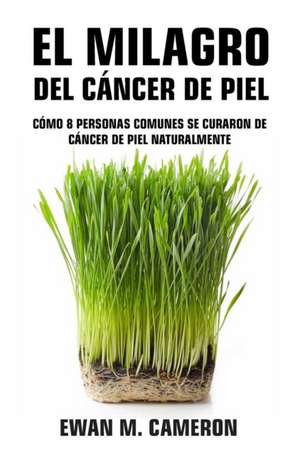 El Milagro del Cáncer de Piel de Ewan Cameron