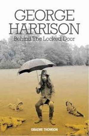 George Harrison: Behind the Locked Door de Graeme Thomson