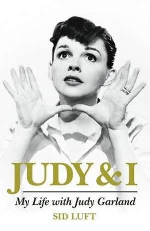 Judy and I: My Life with Judy Garland de Sidney Luft