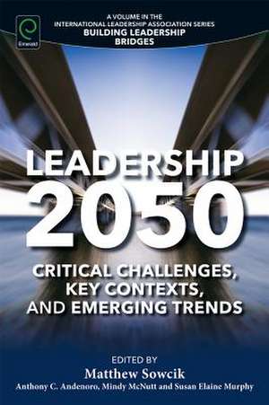 Leadership 2050 – Critical Challenges, Key Contexts, and Emerging Trends de Matthew Sowcik