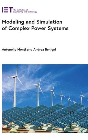 Modeling and Simulation of Complex Power Systems de Antonello Monti