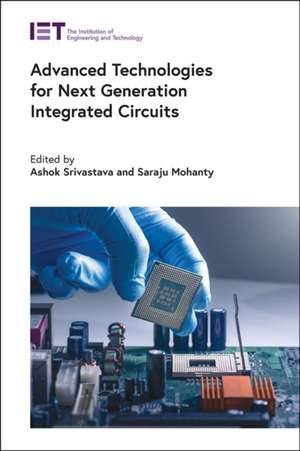 Advanced Technologies for Next Generation Integrated Circuits de Ashok Srivastava