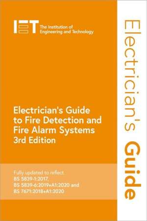 Electrician's Guide to Fire Detection and Fire Alarm Systems de The Institution of Engineering and Technology