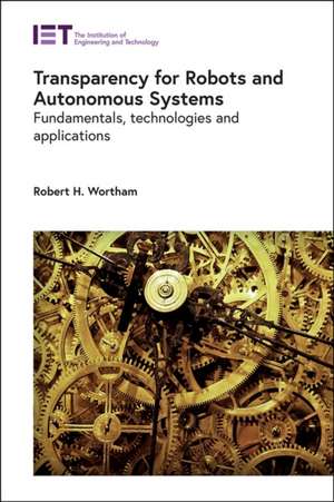 Transparency for Robots and Autonomous Systems de Robert H Wortham