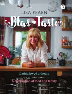 Blas - Dathlu Bwyd a Theulu / Taste - A Celebration of Food and Family de Lisa Fearn