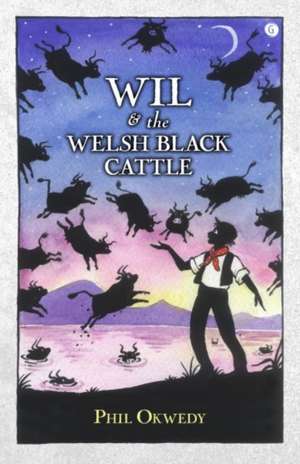 Wil and the Welsh Black Cattle de Phil Okwedy