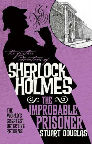 The Further Adventures of Sherlock Holmes - The Improbable Prisoner de Stuart Douglas