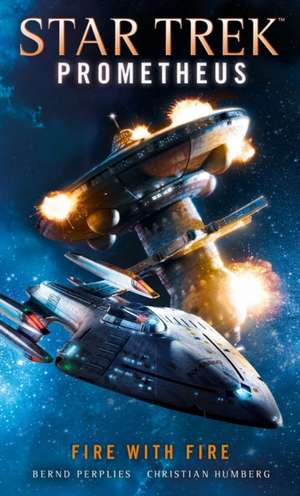 Star Trek Prometheus -Fire with Fire de Christian Humberg