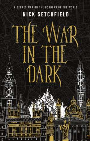 The War in the Dark de Nick Setchfield