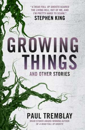 Growing Things and Other Stories de Paul Tremblay