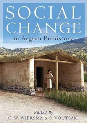 Social Change in Aegean Prehistory de Corien Wiersma