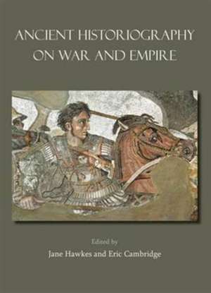 Ancient Historiography on War and Empire de Timothy Howe