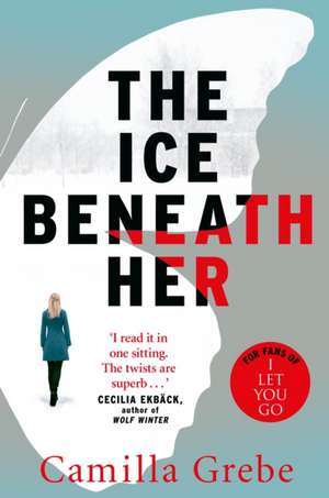 The Ice Beneath Her de Camilla Grebe